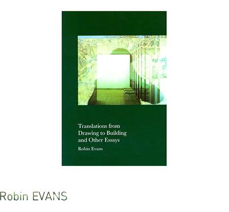 Robin EVANS, Translations from Drawing to Building.
