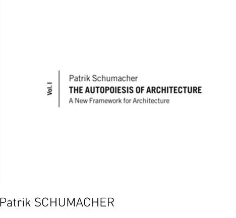 Patrik SCHUMACHER, The Autopoiesis of Architecture, Vols. I–II.