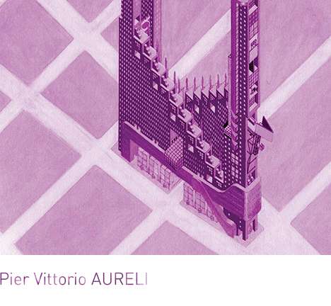 Pier Vittorio AURELI, The Possibility of an Absolute Architecture.