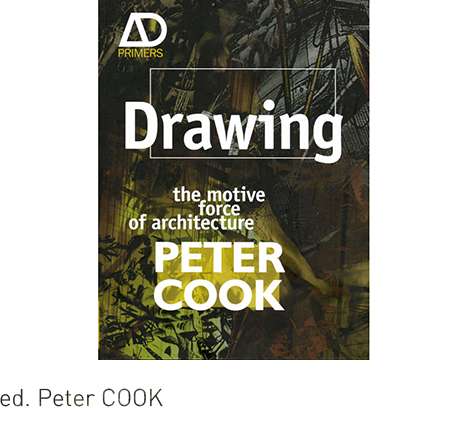 Peter COOK, ed., Drawing: The Motive Force of Architecture.