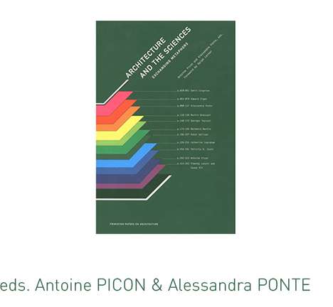 Alessandra PONTE & Antoine PICON, eds., Architecture and the Sciences.