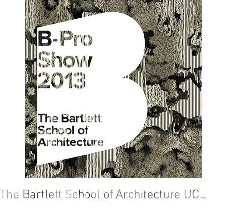 The Bartlett School of Architecture UCL, B-Pro Show 2013.