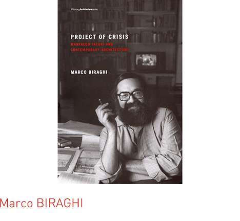 Marco BIRAGHI, Project of Crisis: Manfredo Tafuri and Contemporary Architecture.