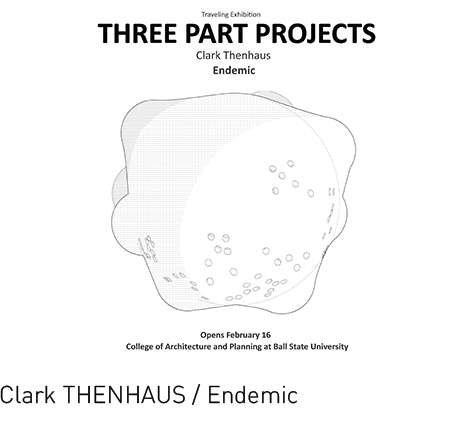 Clark THENHAUS / Endemic, "Three Part Projects."