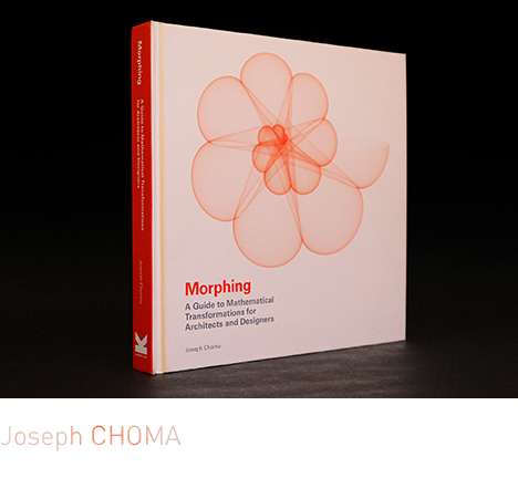 Joseph CHOMA, "Morphing: A Guide to Mathematical Transformations for Architects and Designers."